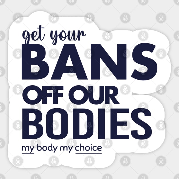 Get Your Bans Off Our Bodies, Protect Roe V Wade, Womens Rights, Pro Choice, abortion, reproductive rights Sticker by misoukill